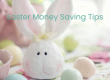 Easter Money Saving Tips